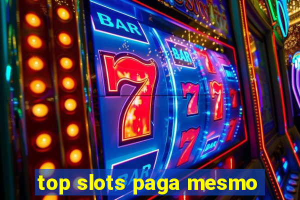 top slots paga mesmo